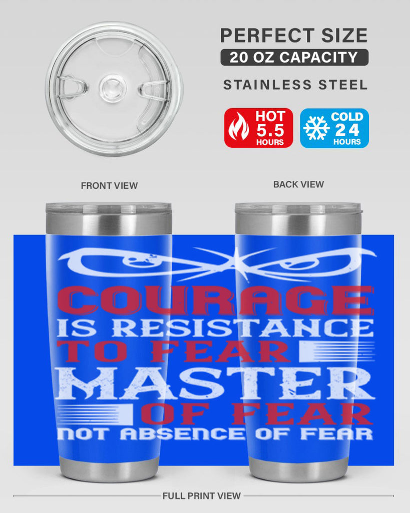 courage is resistance to fear mastery of fear—not absence of fear 64#- Veterns Day- Tumbler