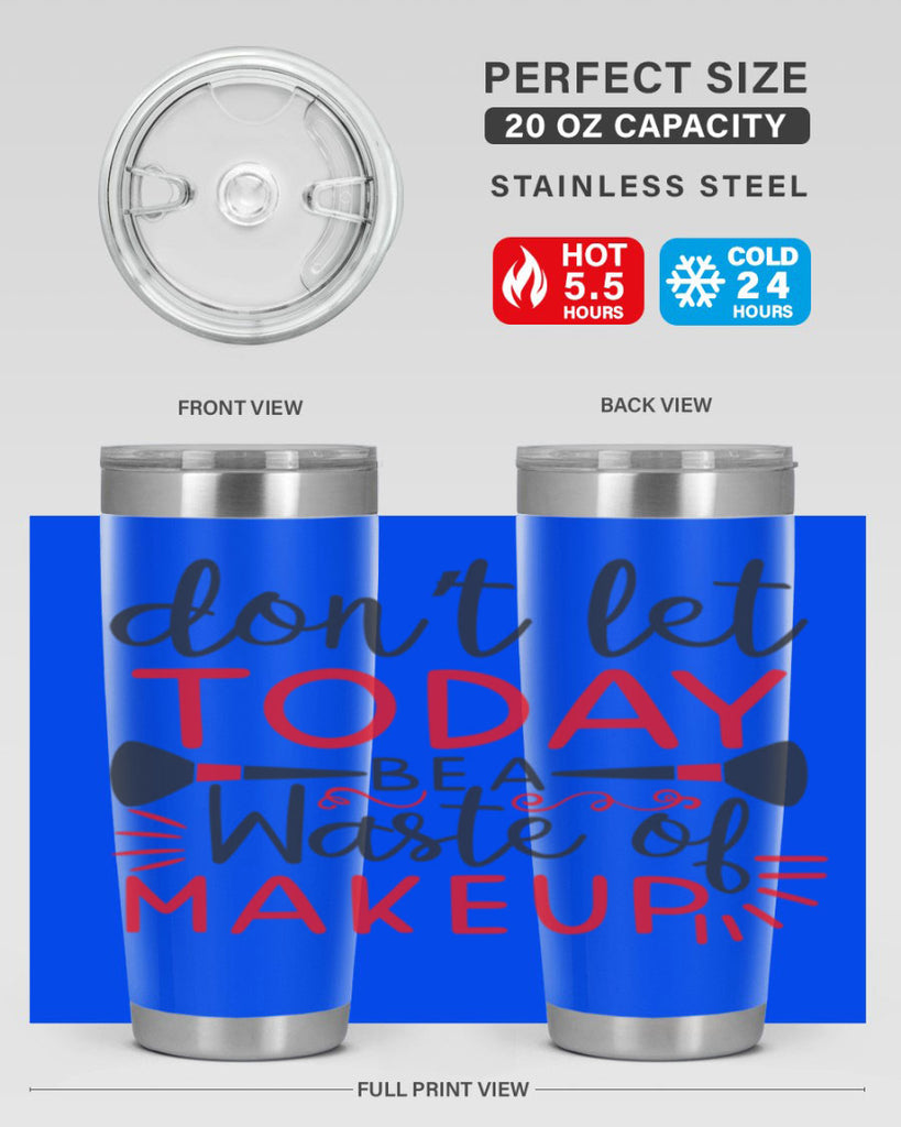 don’t let today be a waste of makeup Style 158#- make up- Tumbler