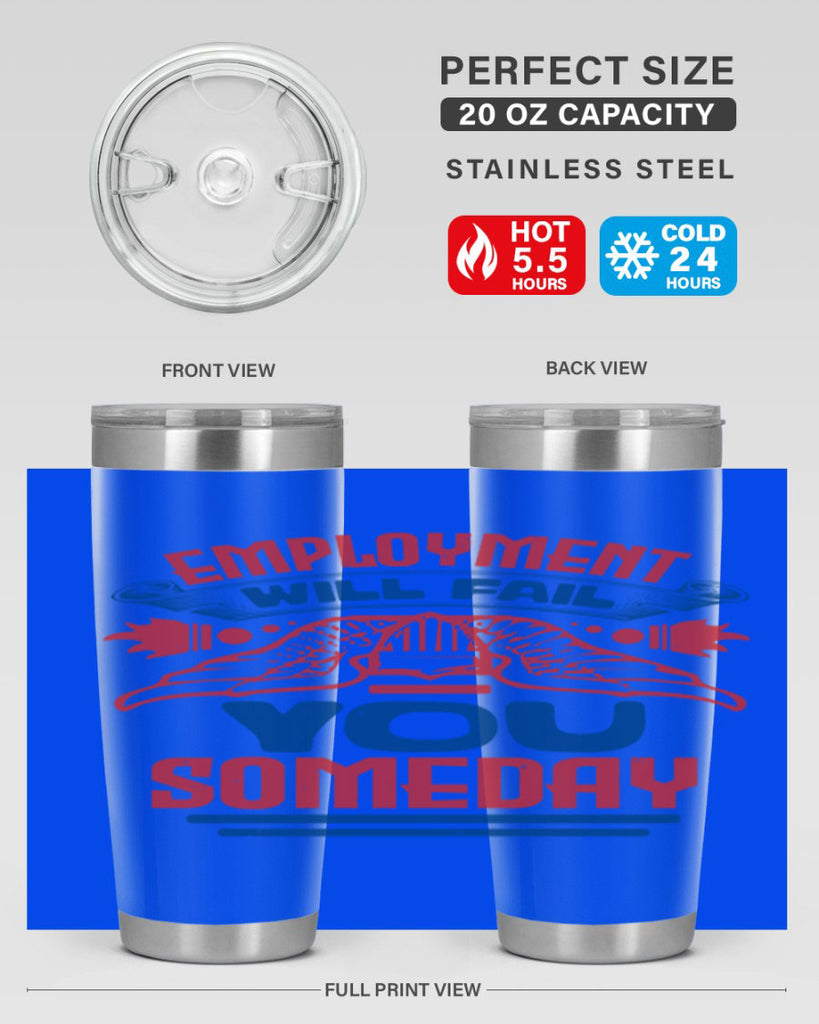 employment will fail you someday Style 79#- Fourt Of July- Tumbler