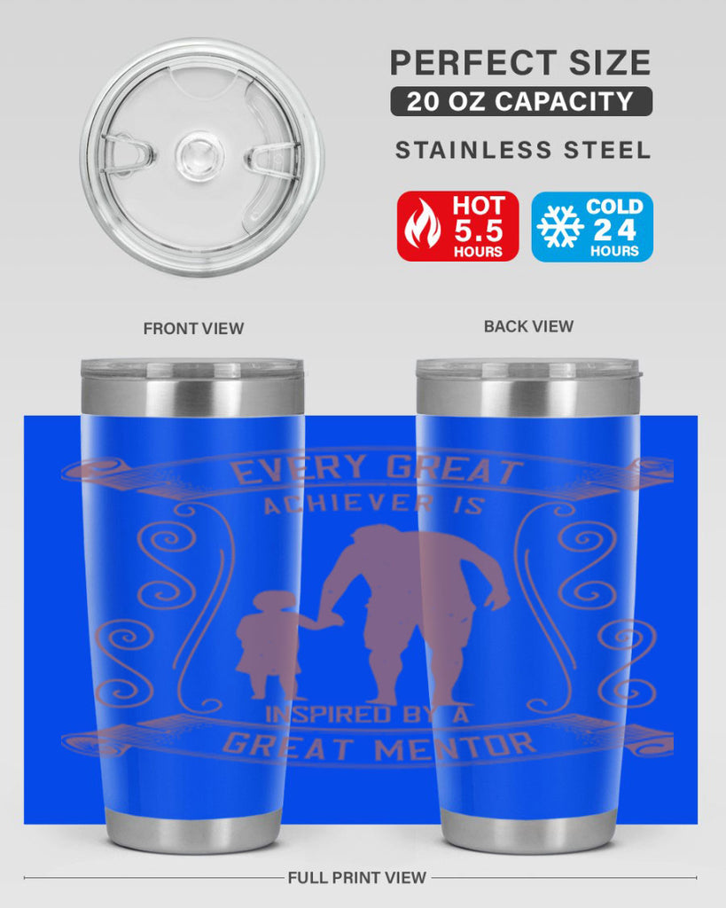 every great achiever is inspired by a great mentor 268#- fathers day- Tumbler