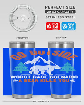 go outside worst case scenario a bear kills you  40#- Bears- Tumbler
