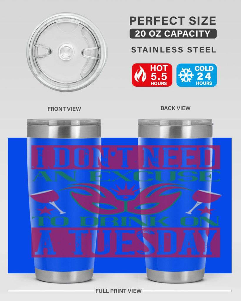 i dont need an excuse to drink on a tuesday 68#- mardi gras- Tumbler