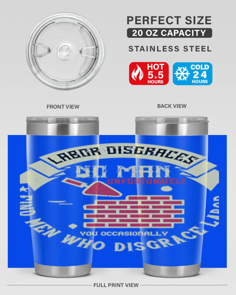 labor disgraces no man unfortunately you occasionally find men who disgrace labor 6#- labor day- Tumbler