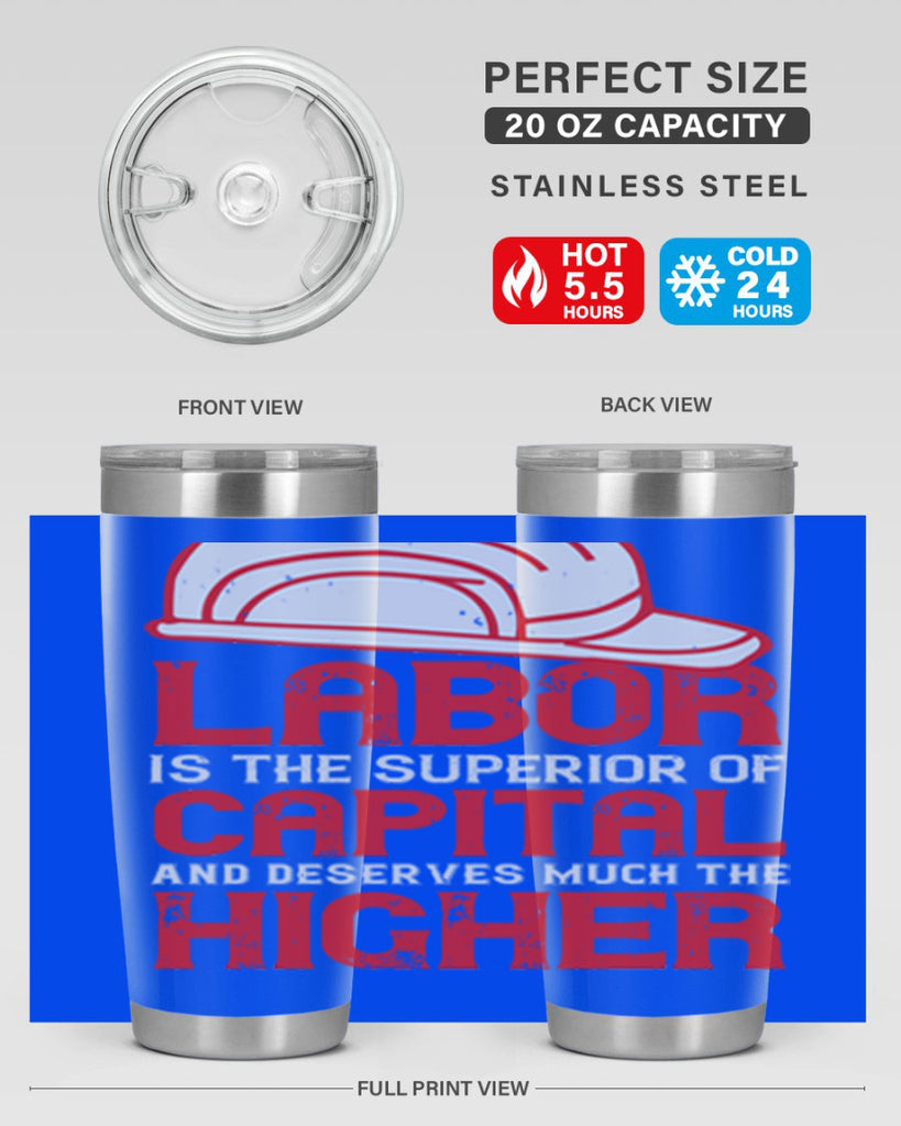 labor is the superior of capital and deserves much the higher consideration 27#- labor day- Tumbler