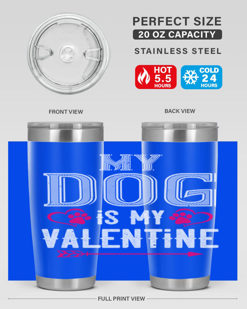 my dog is my valentine 38#- valentines day- Tumbler