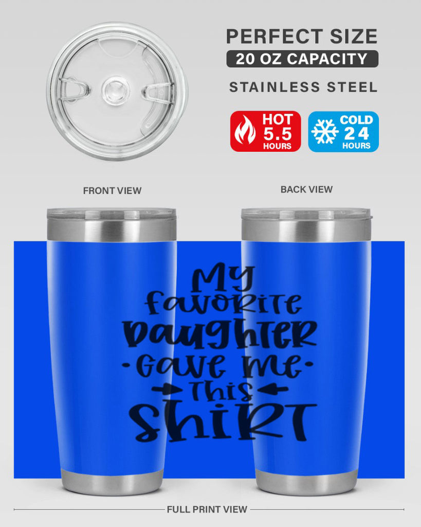 my favorite daughter gave me this shirt 29#- fathers day- Tumbler