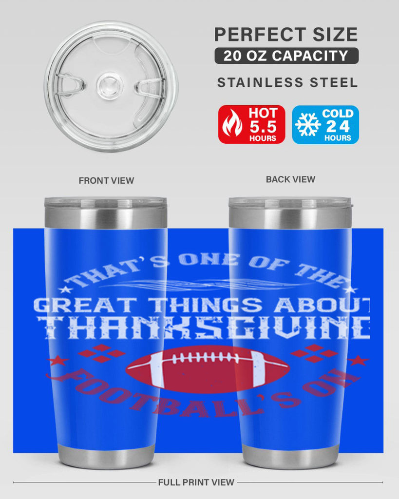 that’s one of the great things about thanksgiving football’s on 5#- thanksgiving- Tumbler