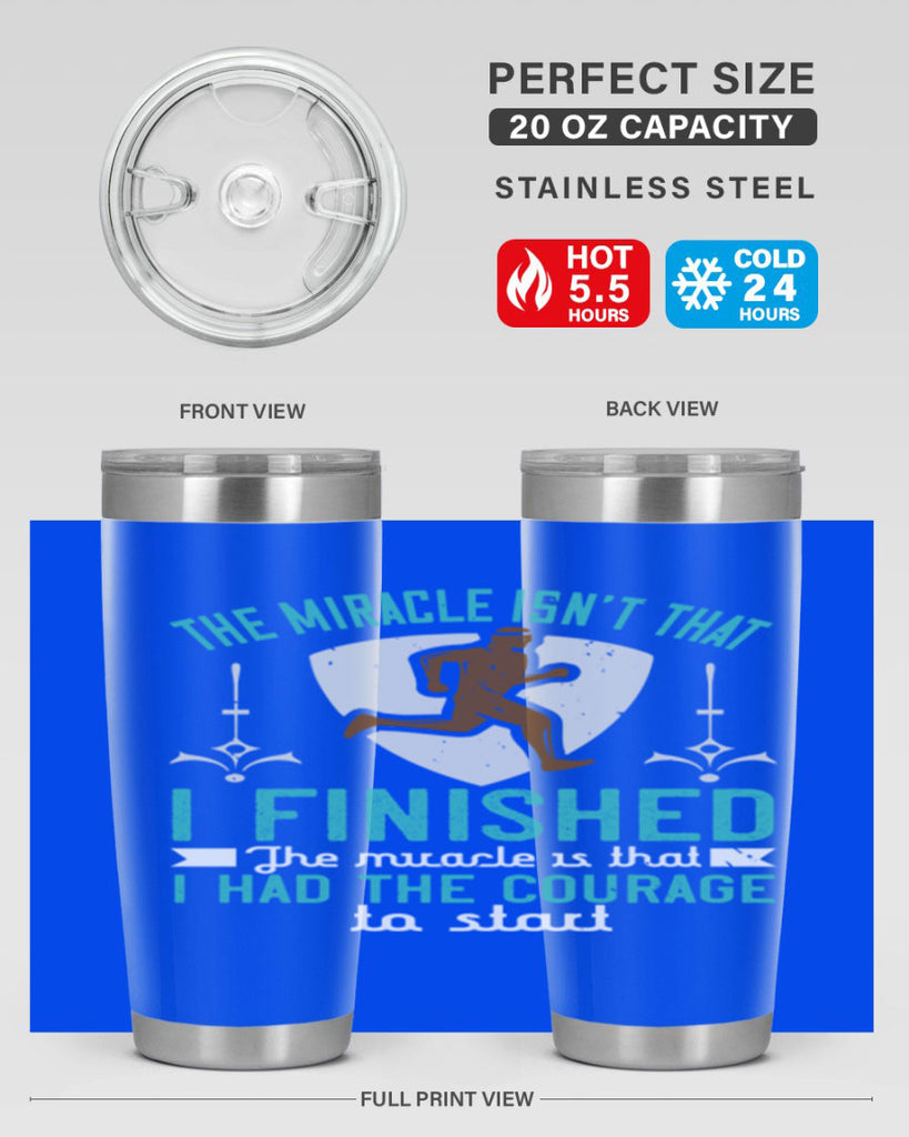 the miracle isn’t that i finished the miracle is that i had the courage to start 13#- running- Tumbler