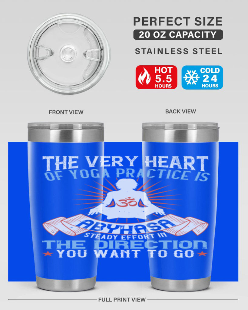 the very heart of yoga practice is abyhasa steady effort in the direction you want to go 50#- yoga- Tumbler