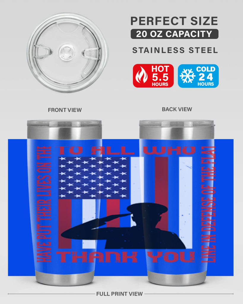 to all who have put their lives on the line in defense of the flat thank you 16#- Veterns Day- Tumbler