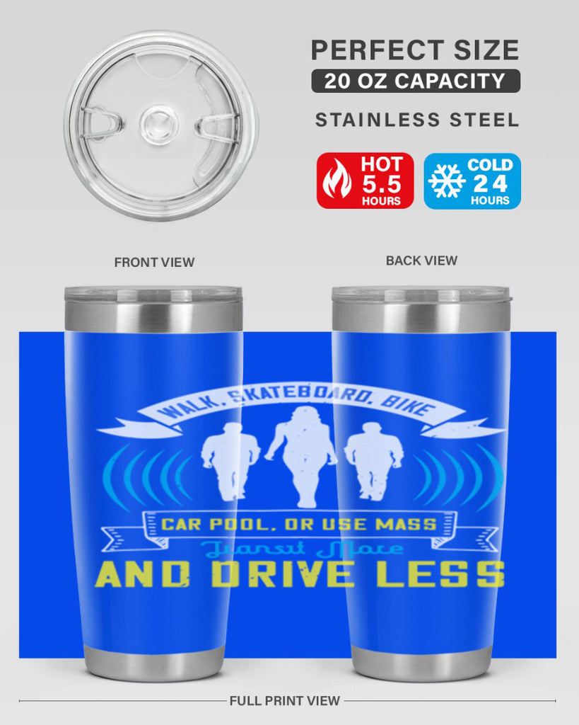 walk skateboard bike car pool or use mass transit more and drive less 15#- walking- Tumbler