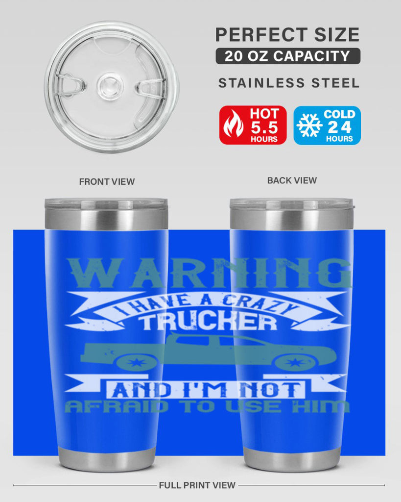 warning i have a crazy trucker and im not afraid to use him Style 9#- truck driver- tumbler