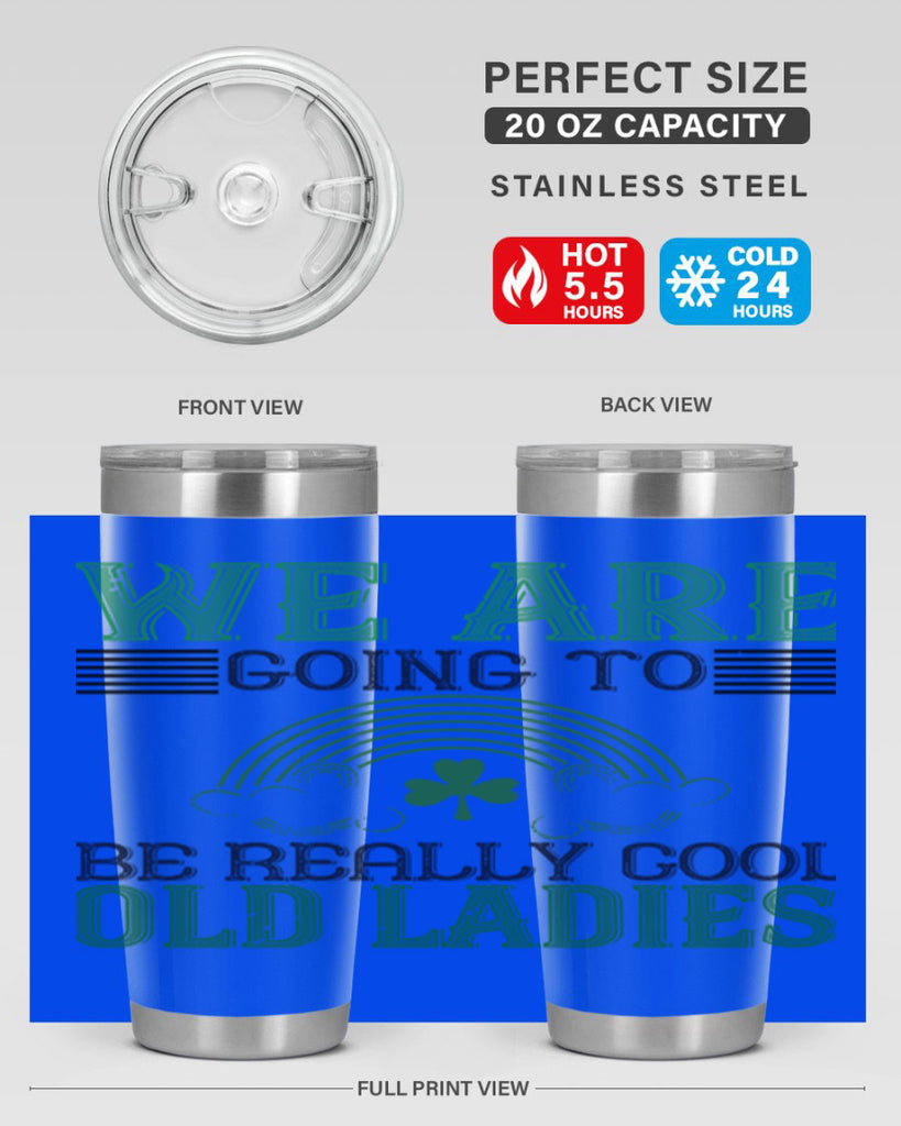 we are going to be really cool old ladies Style 7#- St Patricks Day- Tumbler