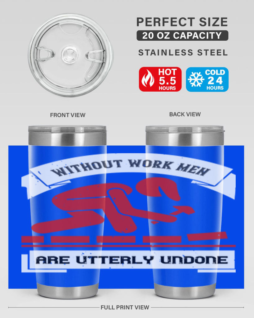 without work men are utterly undone 7#- labor day- Tumbler
