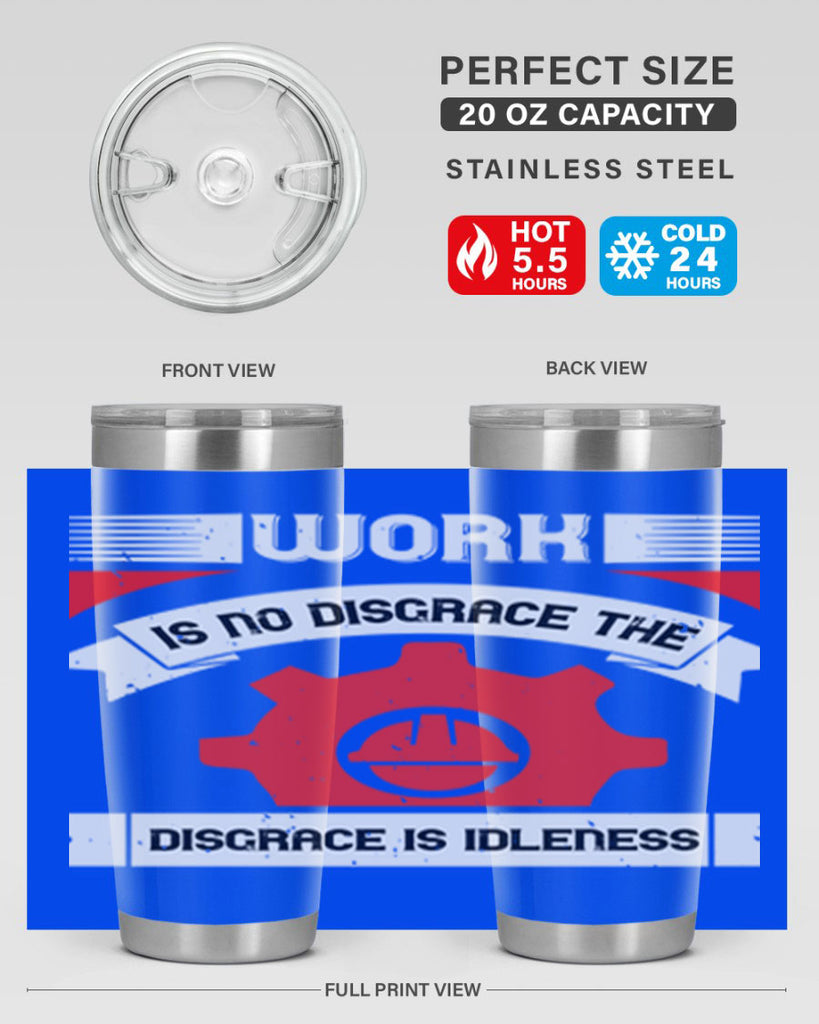 work is no disgrace the disgrace is idleness 5#- labor day- Tumbler