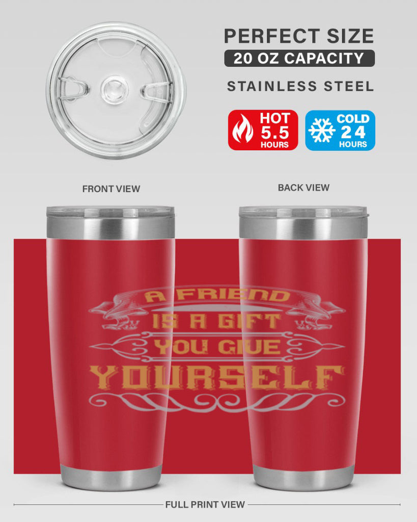 A friend is a gift you give yourself Style 91#- Best Friend- Tumbler