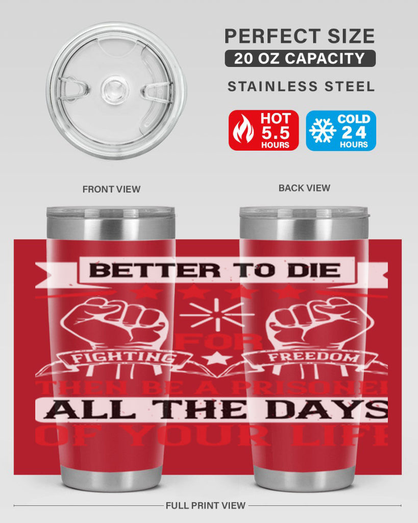 Better to die fighting for freedom then be a prisoner all the days of your life Style 87#- Fourt Of July- Tumbler