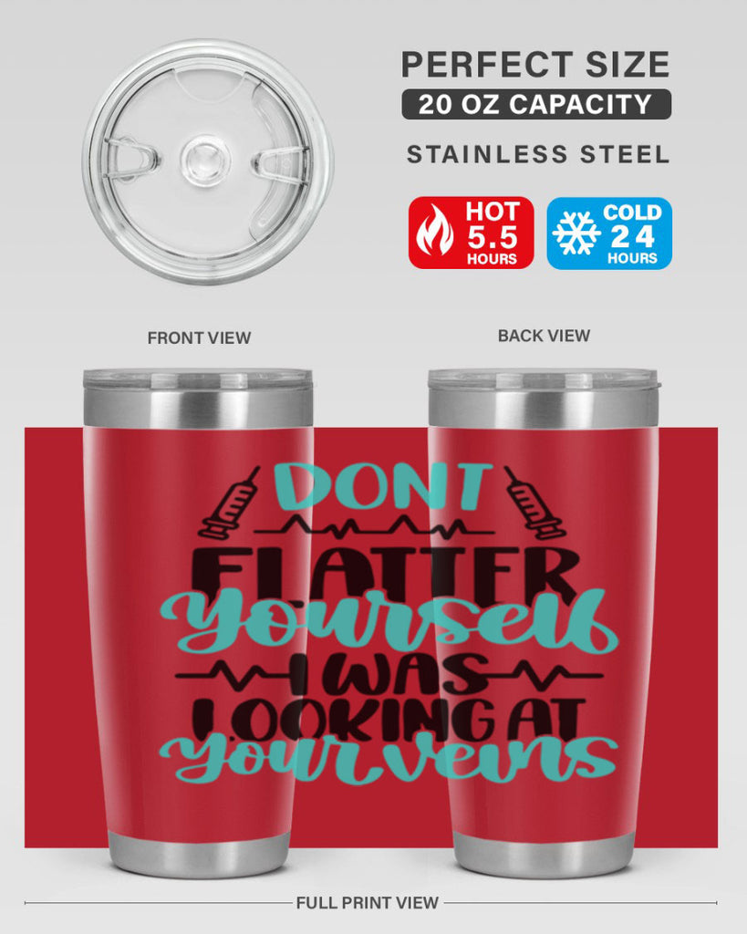 Dont Flatter Yourself I Was Looking At Your Veins Style Style 202#- nurse- tumbler