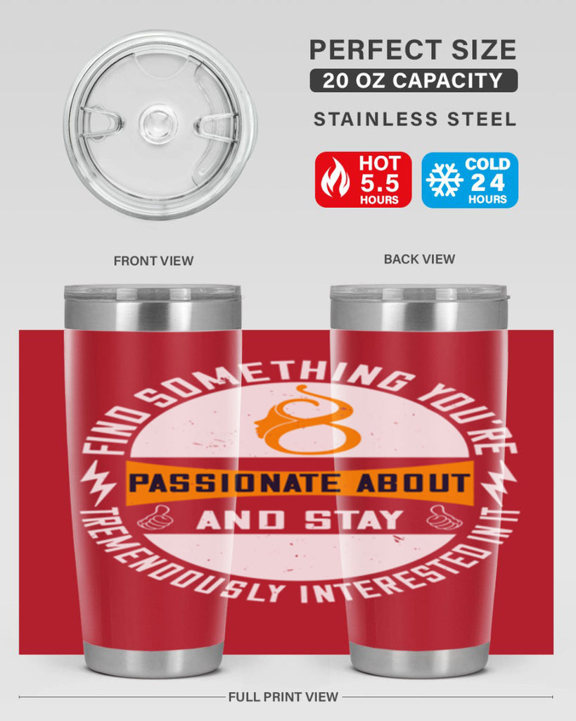 Find something you’re passionate about and stay tremendously interested in it Style 71#- womens day- Tumbler