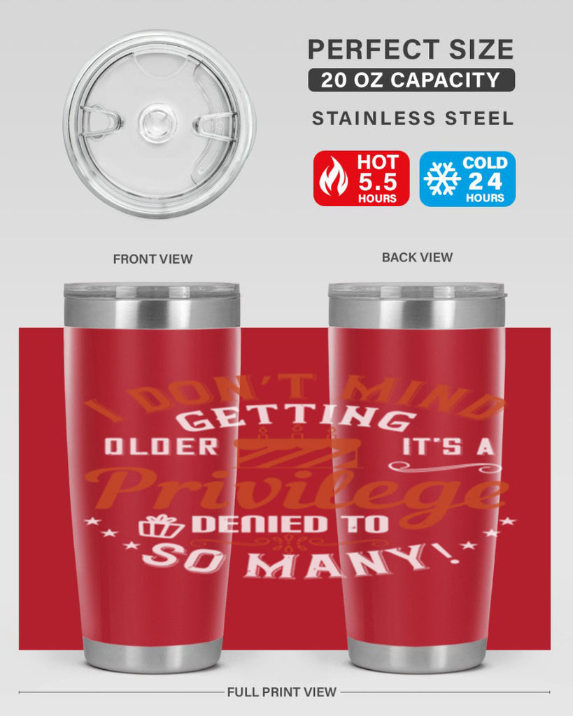 I don’t mind getting older it’s a privilege denied to so many Style 76#- birthday- tumbler
