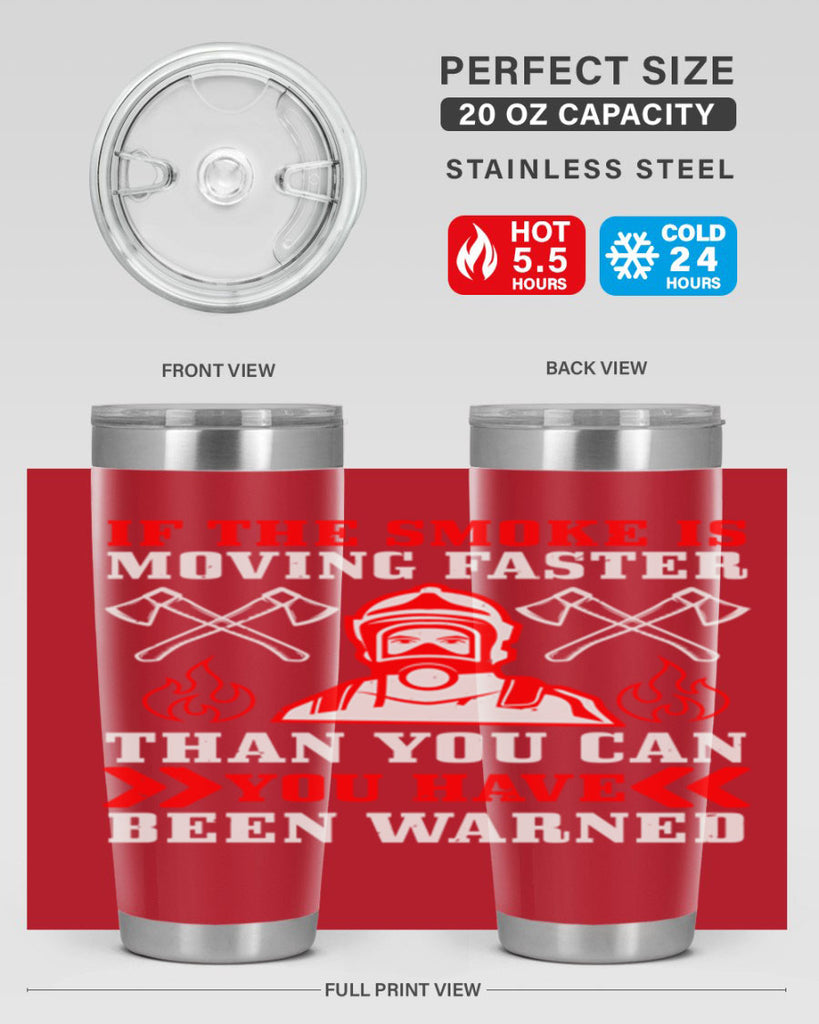 If the smoke is moving faster than you can you have been warned Style 60#- fire fighter- tumbler