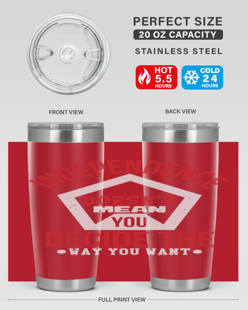 Independence doesnt mean you decide Style 22#- Fourt Of July- Tumbler