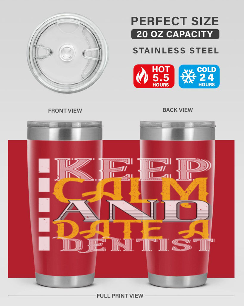 Keep calm and date a dentist Style 29#- dentist- tumbler