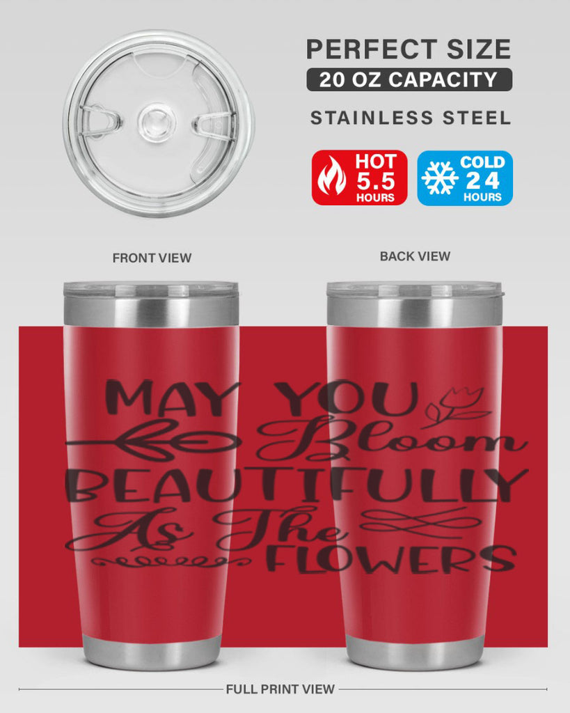May you bloom beautifully as the flowers340#- spring- Tumbler