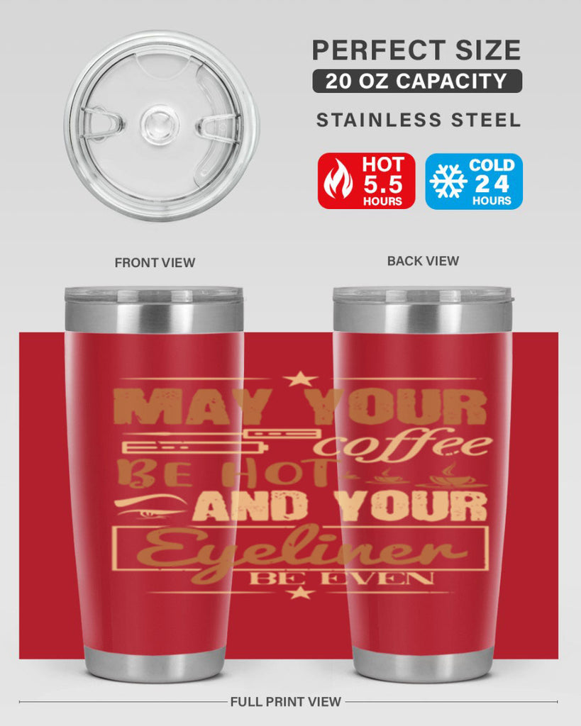 May your coffee be hot and your eyeliner be even Style 190#- make up- Tumbler