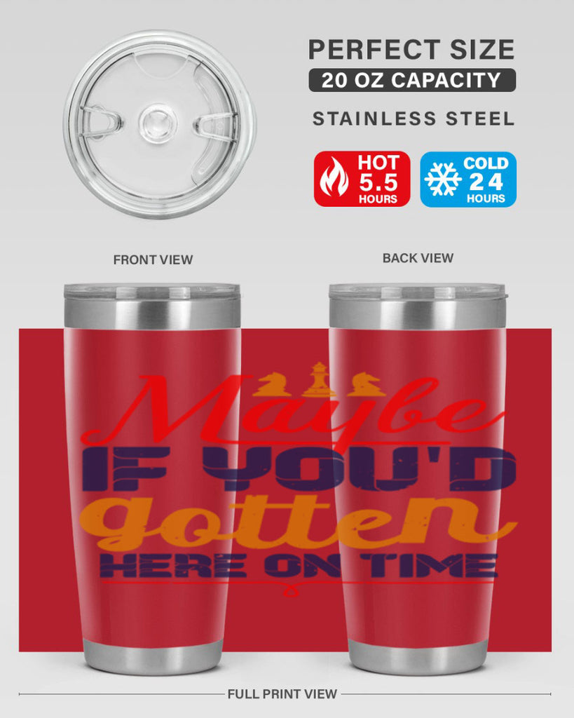 Maybe if youd gotten here on time 24#- chess- Tumbler