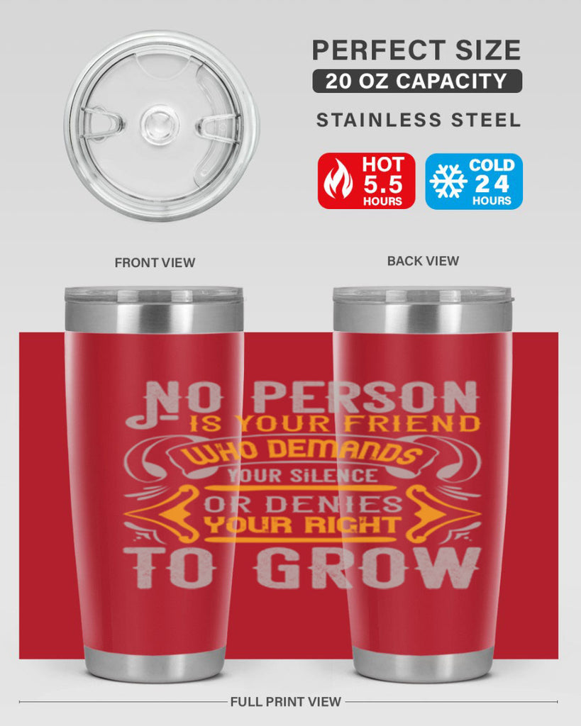No person is your friend who demands your silence or denies your right to grow Style 63#- Best Friend- Tumbler