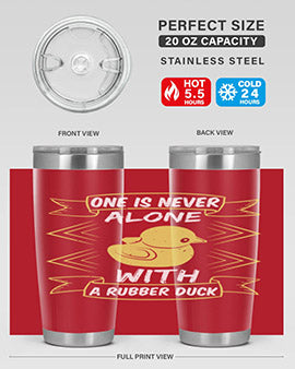 One is never alone with a rubber duck Style 23#- duck- Tumbler