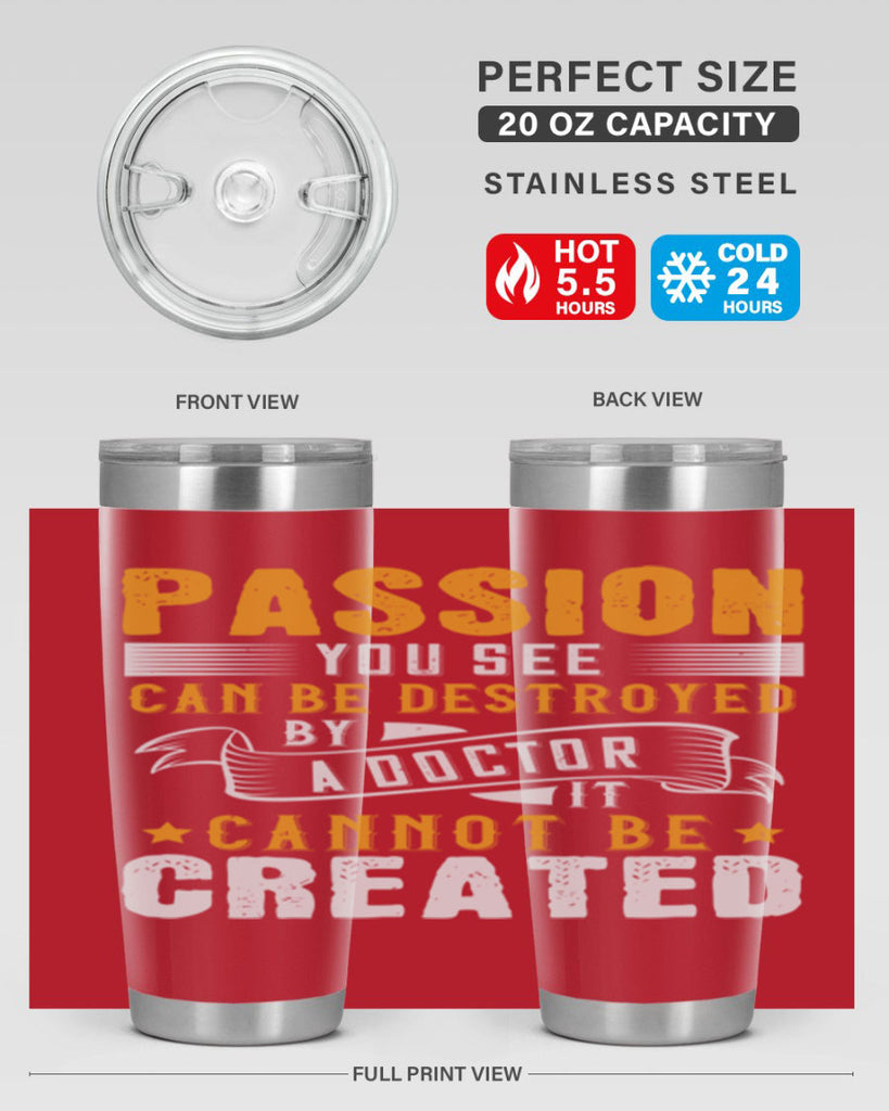 Passion you see can be destroyed by a doctor It cannot be created Style 29#- medical- tumbler