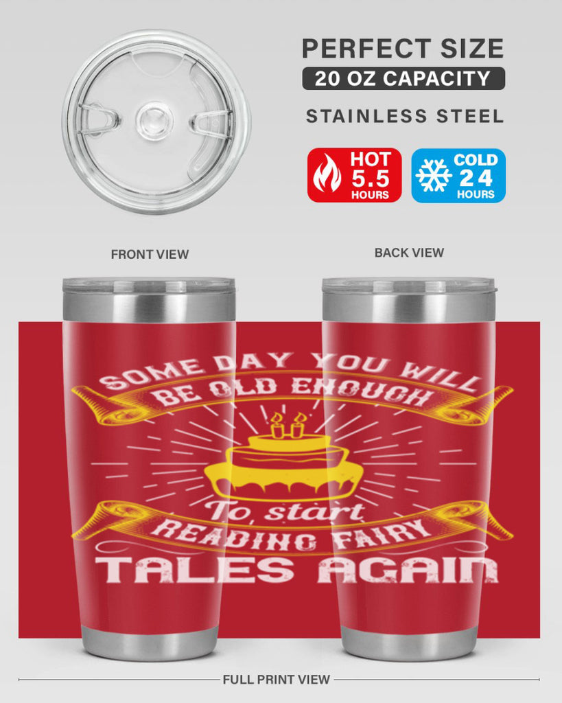 Some day you will be old enough to start reading fairy tales again Style 43#- birthday- tumbler