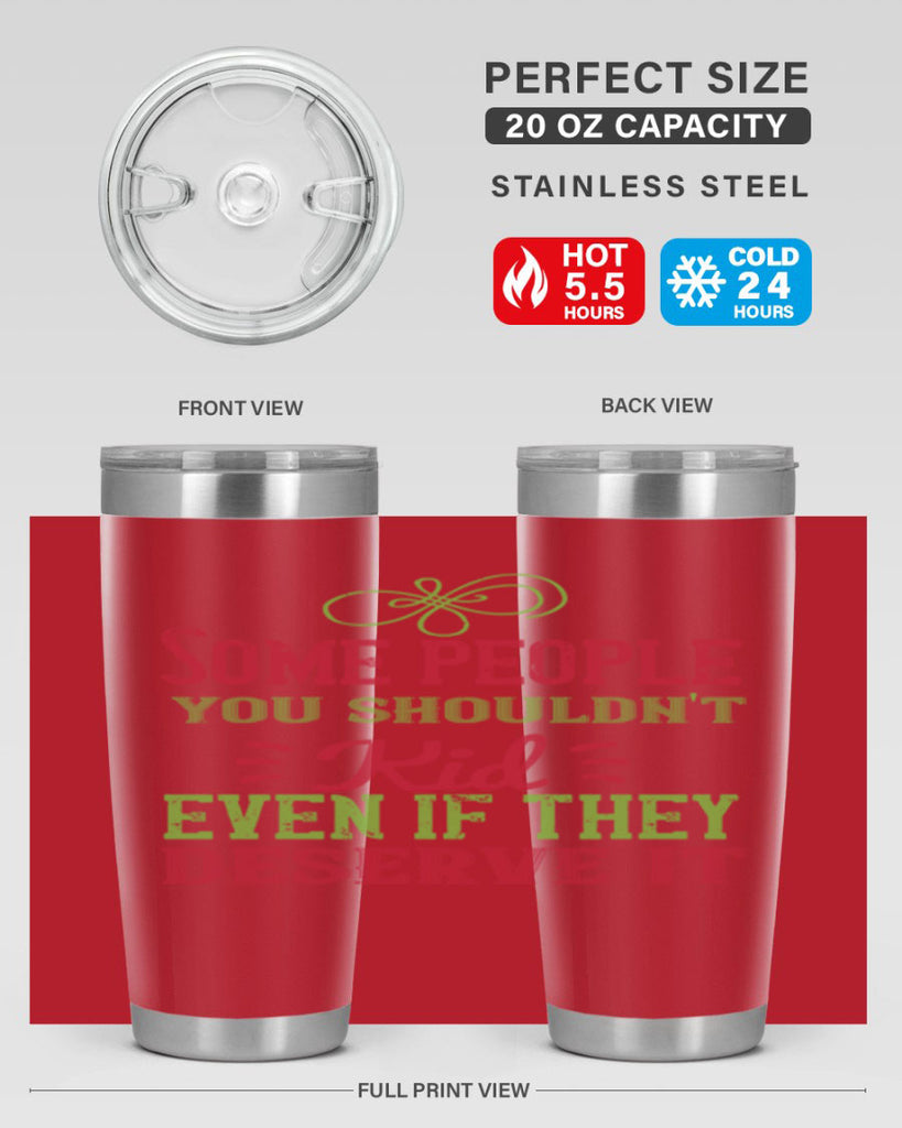 Some people you shouldnt kid even if they deserve it Style 19#- baby- Tumbler