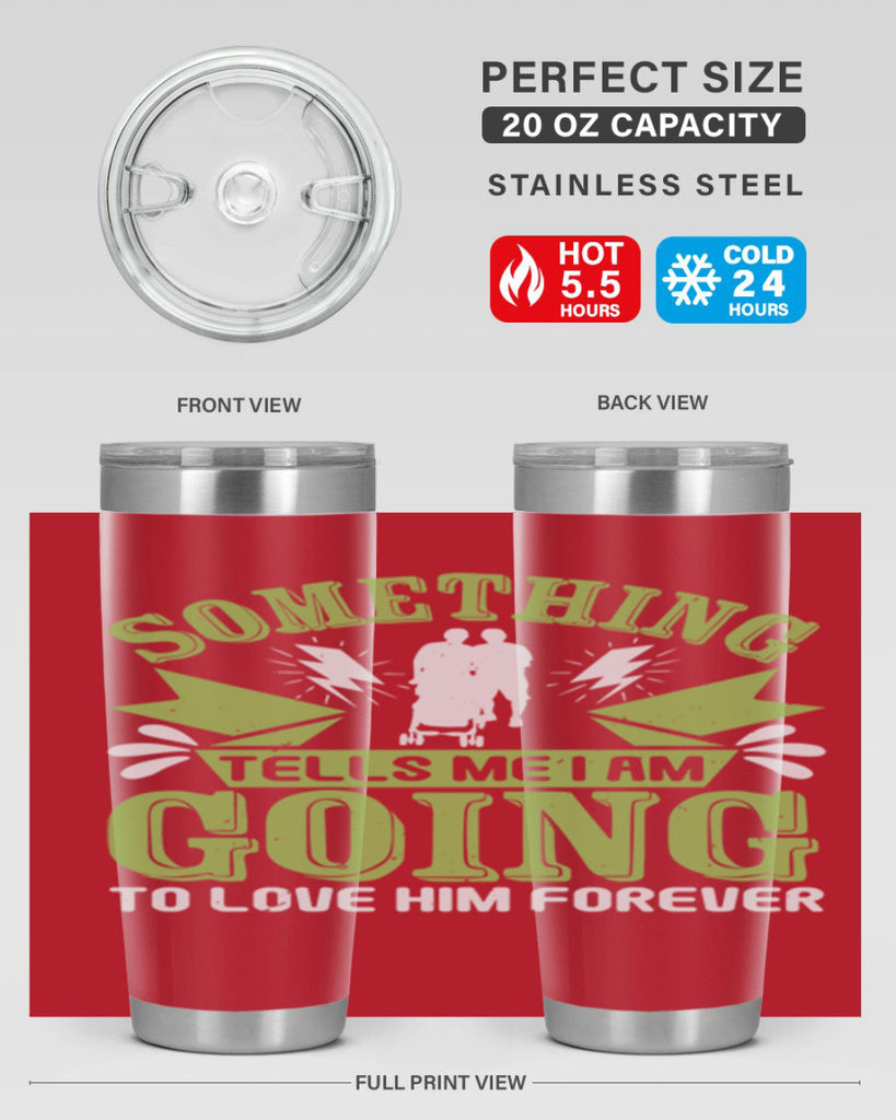 Something tells me I am going to love him forever Style 171#- baby- tumbler