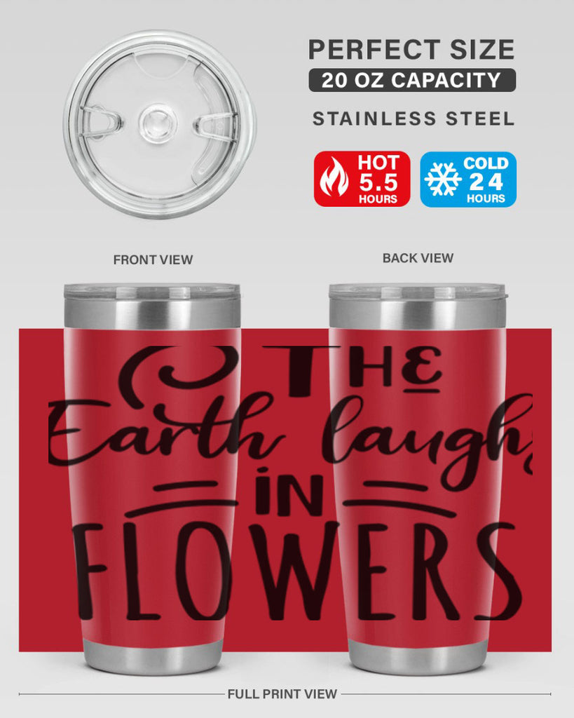 The EARTH LAUGHS in FLOWERS 546#- spring- Tumbler