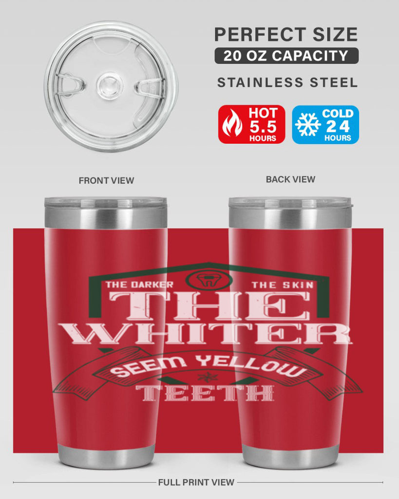 The darker the skin the whiter seem yellow teeth Style 16#- dentist- tumbler