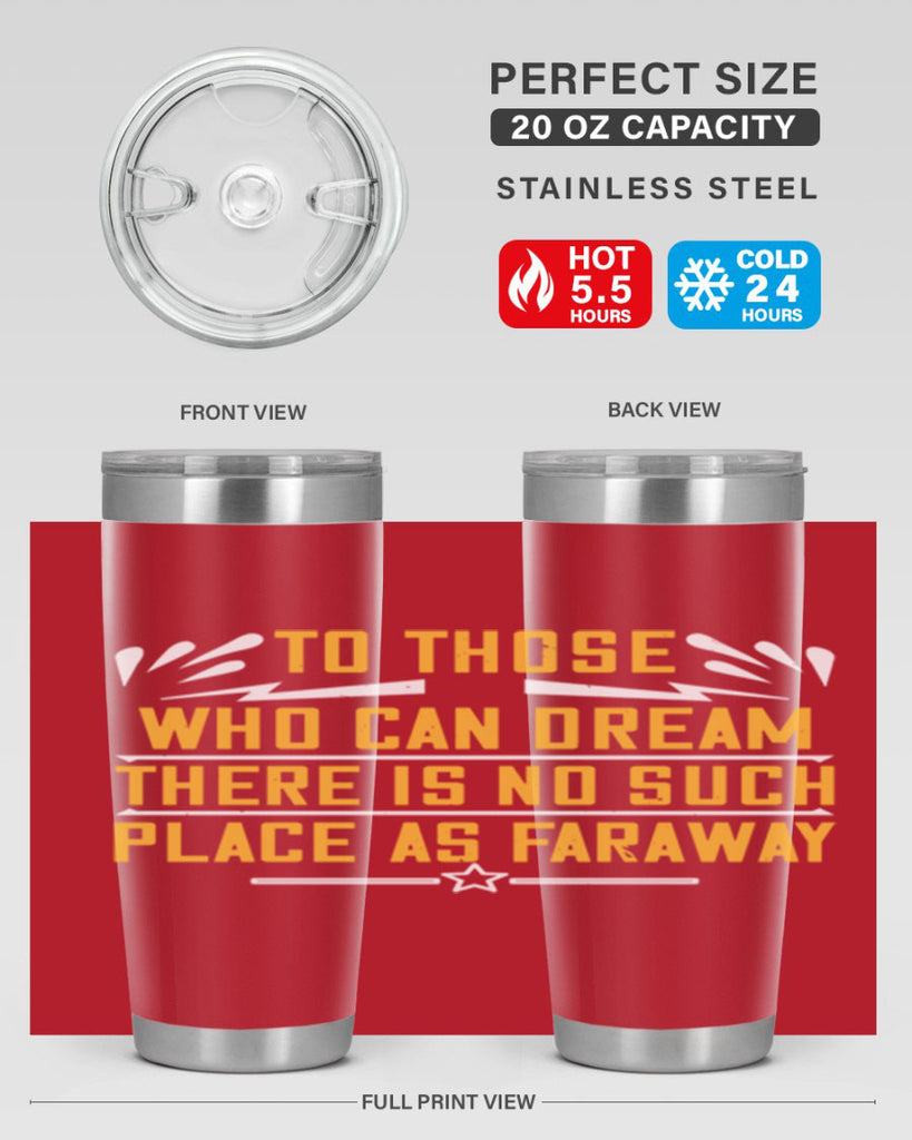 To those who can dream there is no such place as faraway Style 23#- womens day- Tumbler