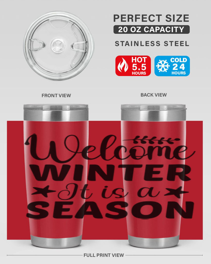Welcome Winter It is a Season471#- winter- Tumbler