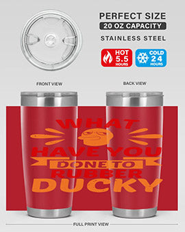 What Have You Done To Rubber Ducky Style 9#- duck- Tumbler