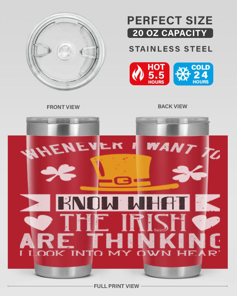 Whenever I want to know what the Irish are thinking I look into my own heart Style 5#- St Patricks Day- Tumbler