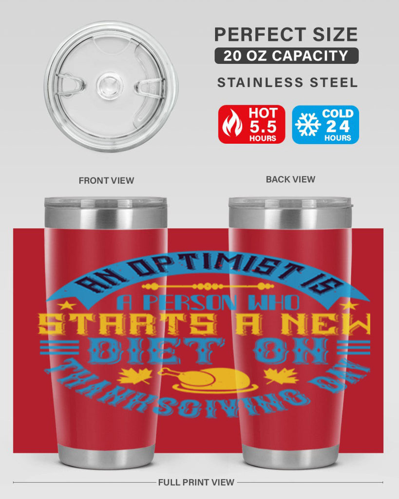 an optimist is a person who starts a new diet on thanksgiving day 50#- thanksgiving- Tumbler