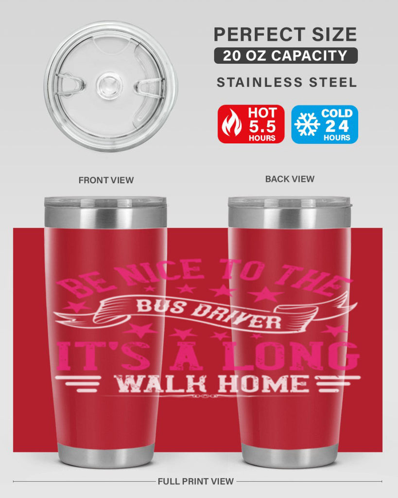 be nice to the bus driver it’s a long walk homee Style 45#- bus driver- tumbler