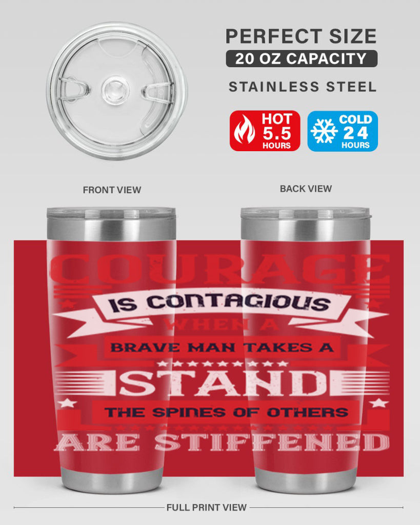 courage is contagious when a brave man takes a stand the spines of others are stiffened 66#- Veterns Day- Tumbler