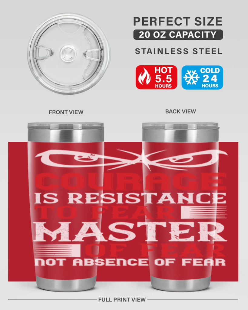 courage is resistance to fear mastery of fear—not absence of fear 64#- Veterns Day- Tumbler