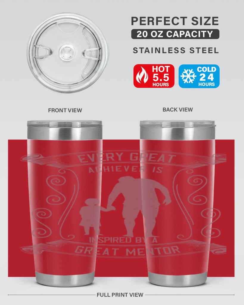 every great achiever is inspired by a great mentor 268#- fathers day- Tumbler