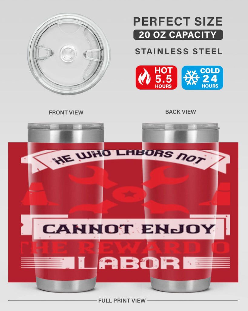 he who labors not cannot enjoy the reward of labor 38#- labor day- Tumbler