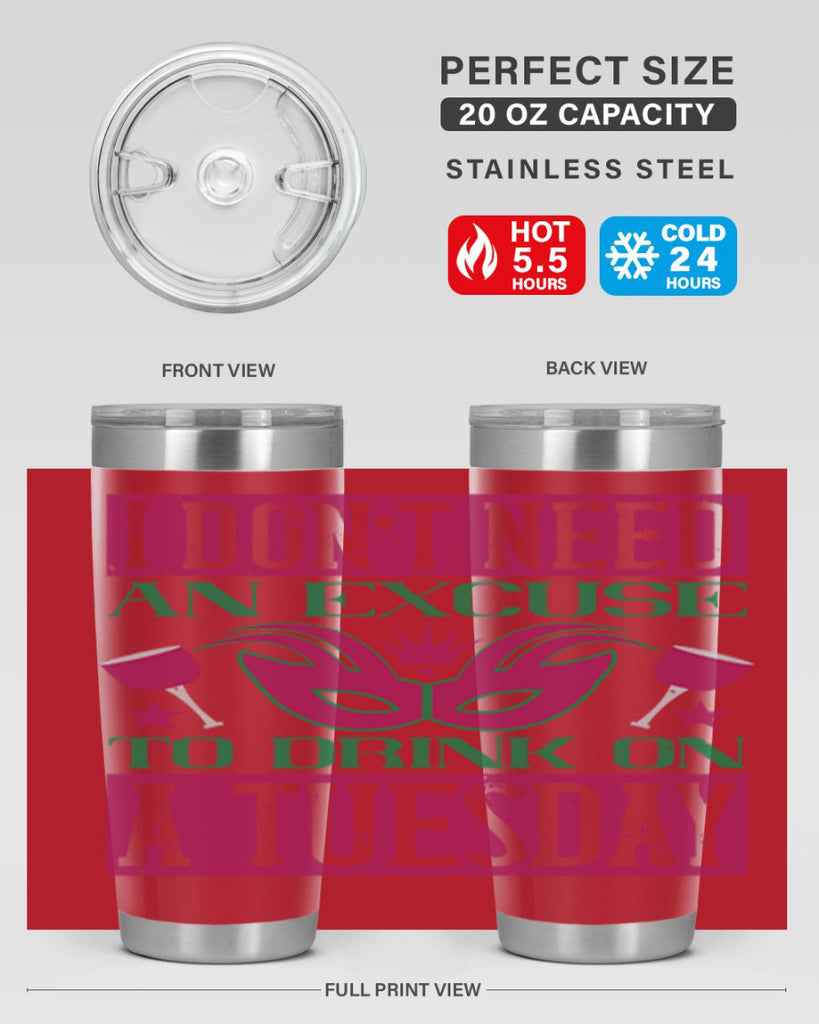 i dont need an excuse to drink on a tuesday 68#- mardi gras- Tumbler