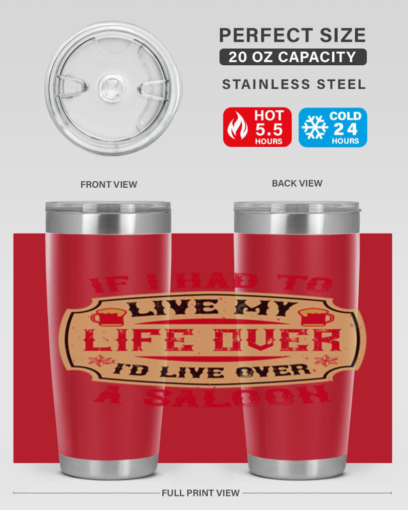 if i had to live my life over id live over a saloon 38#- drinking- Tumbler